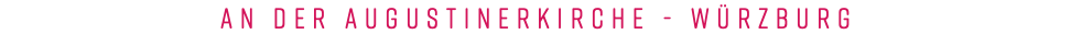AN DER AUGUSTINERKIRCHE - WÜRZBURG