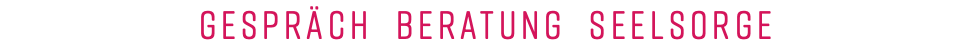 GESPRÄCH BERATUNG SEELSORGE